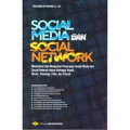 Social Media dan Social Network : memahami dan menguasai penerapan sosial media dan sosial network dalam berbagai aspek bisnis, teknologi, etika, dan privasi